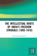 The Intellectual Roots Of Indiaâ€™S Freedom Struggle (1893-1918)