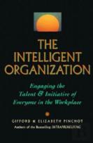The Intelligent Organization: Engaging The Talent And Initiative Of Everyone In The Workplace