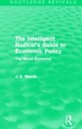 The Intelligent Radical'S Guide To Economic Policy (Routledge Revivals)