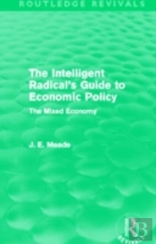 The Intelligent Radical'S Guide To Economic Policy (Routledge Revivals)