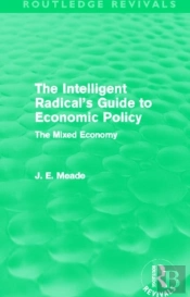 The Intelligent Radical'S Guide To Economic Policy (Routledge Revivals)