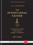 The Intentional Father Â€“ A Practical Guide To Raise Sons Of Courage And Character