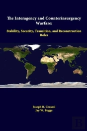 The Interagency And Counterinsurgency Warfare: Stability, Security, Transition, And Reconstruction Roles