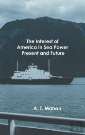The Interest Of America In Sea Power, Present And Future