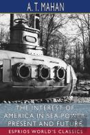 The Interest Of America In Sea Power, Present And Future (Esprios Classics)