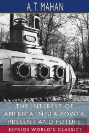 The Interest Of America In Sea Power, Present And Future (Esprios Classics)
