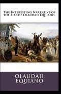 The Interesting Narrative Of The Life Of Olaudah Equiano By Olaudah Equiano (Illustrated Edition)