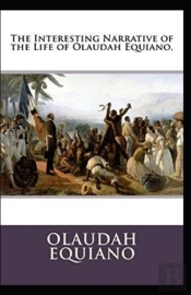The Interesting Narrative Of The Life Of Olaudah Equiano By Olaudah Equiano (Illustrated Edition)