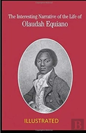 The Interesting Narrative Of The Life Of Olaudah Equiano Illustrated