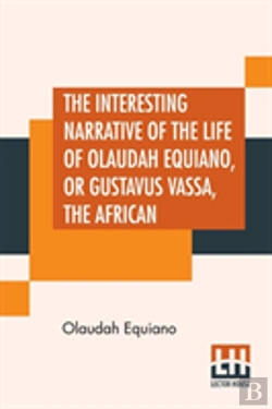Bertrand.pt - The Interesting Narrative Of The Life Of Olaudah Equiano, Or Gustavus Vassa, The African