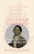 The Interesting Narrative Of The Life Of Olaudah Equiano, Or Gustavus Vassa, The African.