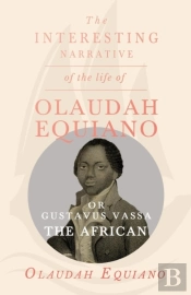 The Interesting Narrative Of The Life Of Olaudah Equiano, Or Gustavus Vassa, The African.