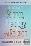 The Interface Of Science, Theology, And Religion