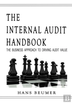 Bertrand.pt - The Internal Audit Handbook - The Business Approach To Driving Audit Value