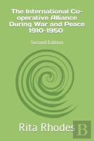 The International Co-Operative Alliance During War And Peace 1910-1950