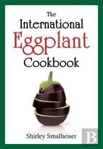 The International Eggplant Cookbook