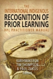 The International Indigenous Recognition Of Prior Learning (Rpl) Practitioner Manual