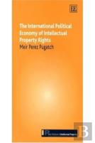 The International Political Economy Of Intellectual Property Rights