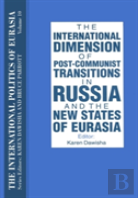 The International Politics Of Eurasia: V. 10: The International Dimension Of Post-Communist Transitions In Russia And The New States Of Eurasia