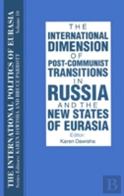 The International Politics Of Eurasia: V. 10: The International Dimension Of Post-Communist Transitions In Russia And The New States Of Eurasia