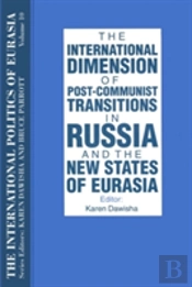 The International Politics Of Eurasia: V. 10: The International Dimension Of Post-Communist Transitions In Russia And The New States Of Eurasia