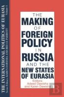 The International Politics Of Eurasia: V. 4: The Making Of Foreign Policy In Russia And The New States Of Eurasia