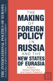 The International Politics Of Eurasia: V. 4: The Making Of Foreign Policy In Russia And The New States Of Eurasia