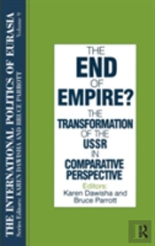 The International Politics Of Eurasia: V. 9: The End Of Empire? Comparative Perspectives On The Soviet Collapse