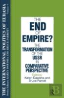 The International Politics Of Eurasia: V. 9: The End Of Empire? Comparative Perspectives On The Soviet Collapse