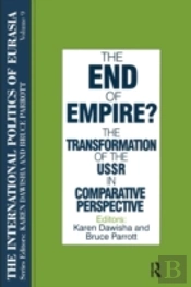 The International Politics Of Eurasia: V. 9: The End Of Empire? Comparative Perspectives On The Soviet Collapse
