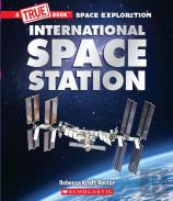 The International Space Station (A True Book: Space Exploration)