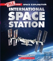 The International Space Station (A True Book: Space Exploration)