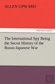 The International Spy Being The Secret History Of The Russo-Japanese War
