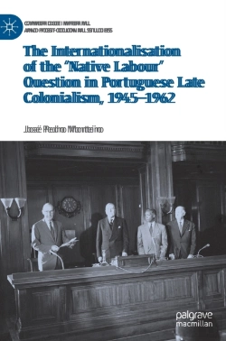Bertrand.pt - The Internationalisation Of The Â€˜Native Labour' Question In Portuguese Late Colonialism, 1945â€“1962