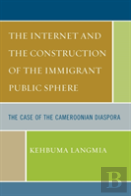 The Internet And The Construction Of The Immigrant Public Sphere