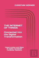 The Internet Of Things - Connected Into The Digital Transformation
