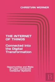 The Internet Of Things - Connected Into The Digital Transformation
