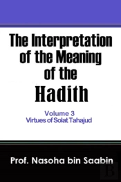 The Interpretation Of The Meaning Of The Hadith Volume 3 - Virtues Of Solat Tahajud