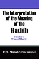The Interpretation Of The Meaning Of The Hadith Volume 5 - Virtues Of Charity