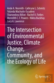 The Intersection Of Environmental Justice, Climate Change, Community, And The Ecology Of Life