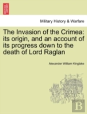 The Invasion Of The Crimea: Its Origin,