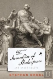 The Invention Of Shakespeare, And Other Essays