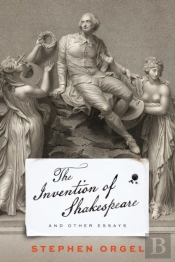 The Invention Of Shakespeare, And Other Essays
