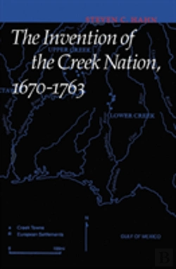 Bertrand.pt - The Invention Of The Creek Nation, 1670-1763