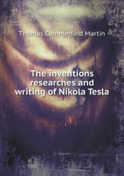 The Inventions Researches And Writing Of Nikola Tesla
