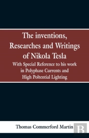 The Inventions, Researches And Writings Of Nikola Tesla