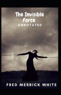 The Invisible Force Annotated
