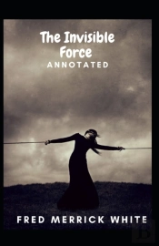 The Invisible Force Annotated