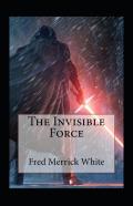 The Invisible Force (Illustrated Edition)