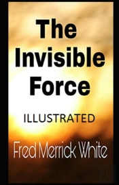 The Invisible Force Illustrated